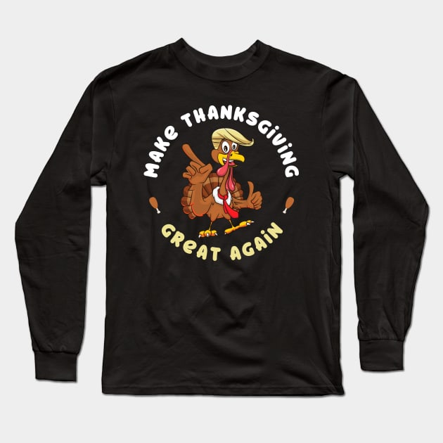 Funny Turkey Make Thanksgiving Great Again Trump Holiday Long Sleeve T-Shirt by teeleoshirts